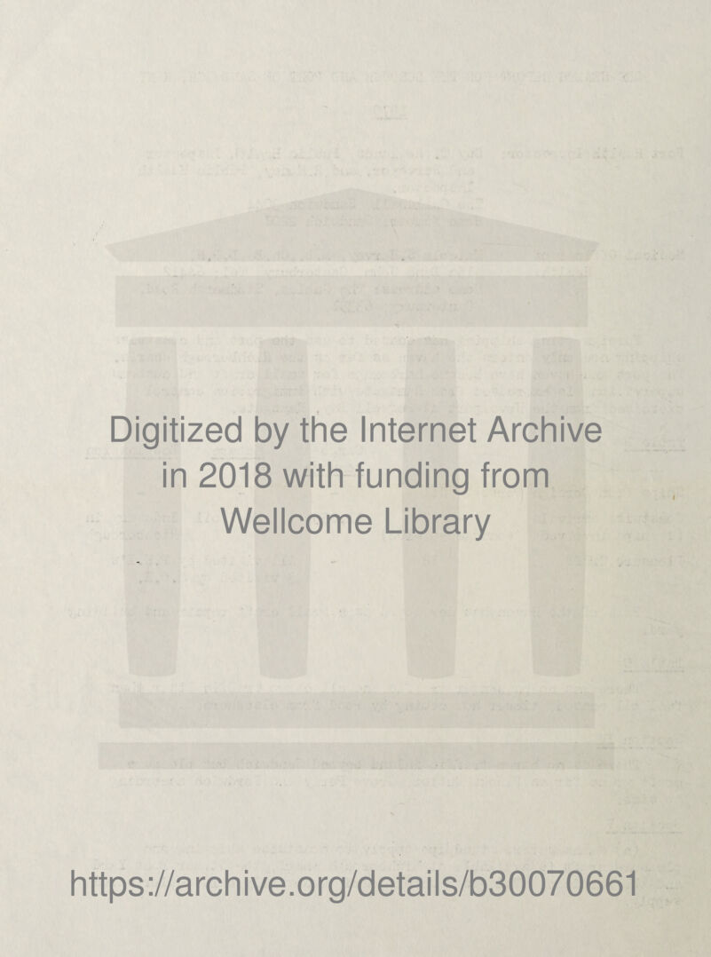Digitized by the Internet Archive in 2018 with funding from Wellcome Library https://archive.org/details/b30070661