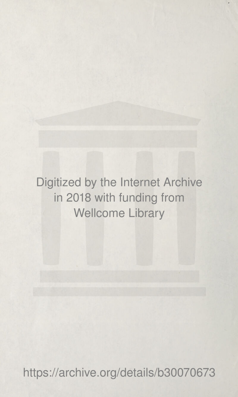 Digitized by the Internet Archive in 2018 with funding from Wellcome Library https://archive.org/details/b30070673