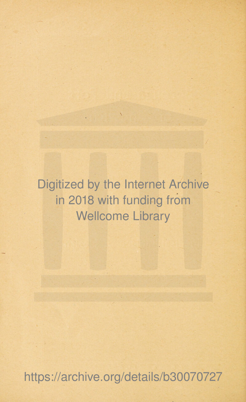 \ Digitized by the Internet Archive in 2018 with funding from Wellcome Library https://archive.org/details/b30070727