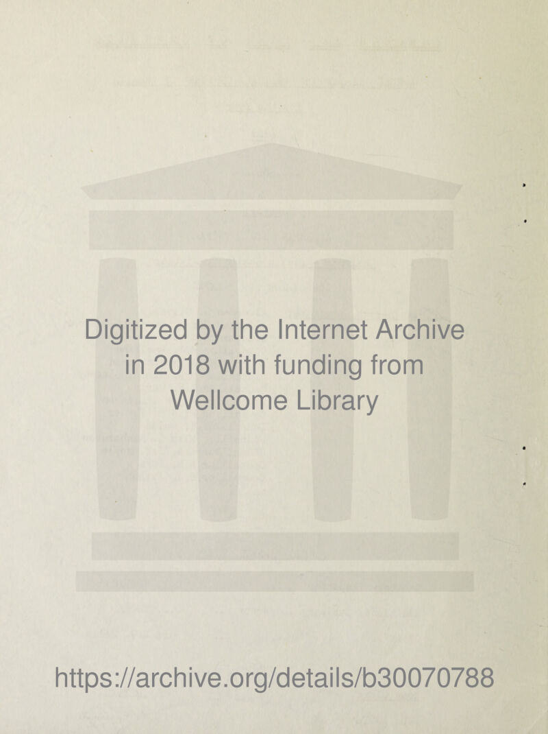 Digitized by the Internet Archive in 2018 with funding from Wellcome Library https://archive.org/details/b30070788