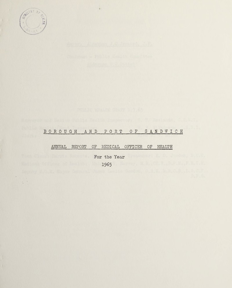 BOROUGH AND PORT OF SANDWICH AMJJAL REPORT OF IJBBICAL OFFICER OF HEALTH For the Year 1965