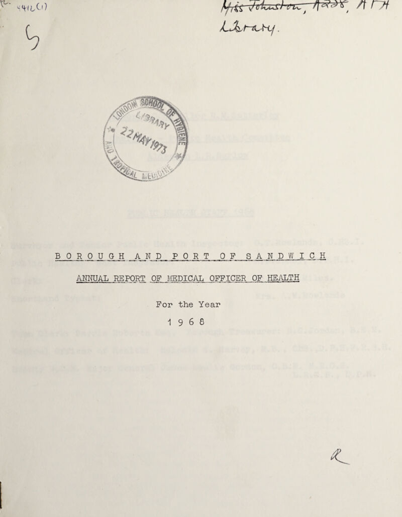 BOROUGH AND PORT OF SANDWIC ji ANNUAL REPORT OF LfflDICAL OFFICER OF HEALTH For the Year 19 6 8