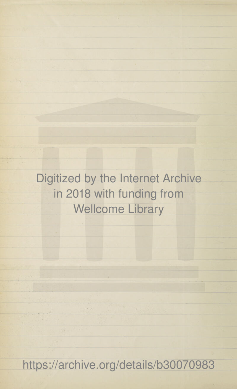 Digitized by the Internet Archive in 2018 with funding from Wellcome Library https://archive.org/details/b30070983