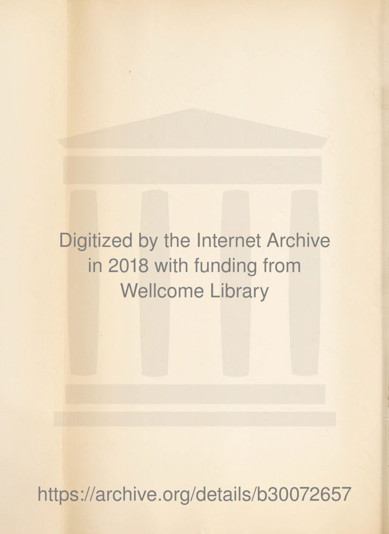 Digitized by the Internet Archive in 2018 with funding from Wellcome Library https://archive.org/details/b30072657