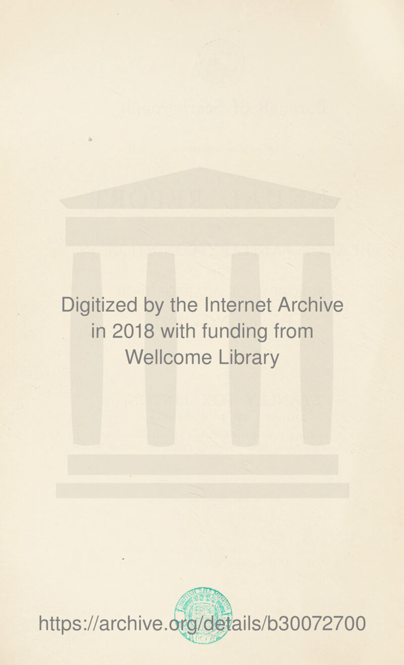 Digitized by the Internet Archive in 2018 with funding from Wellcome Library https ://archive.