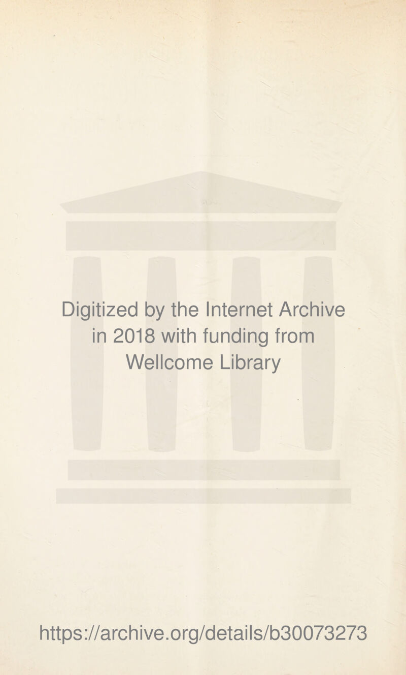 Digitized by the Internet Archive in 2018 with funding from Wellcome Library https://archive.org/details/b30073273