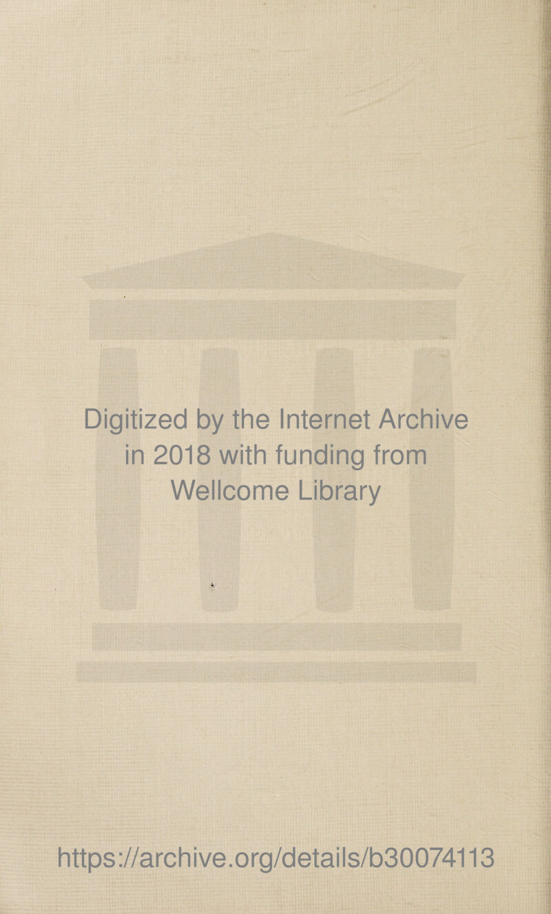 Digitized by the Internet Archive in 2018 with funding from Wellcome Library https://archive.org/details/b30074113