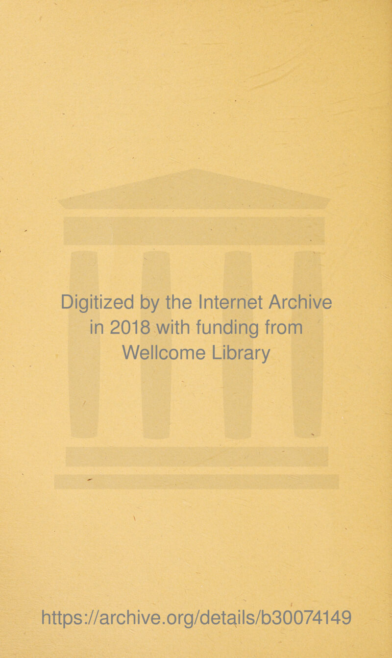 Digitized by the Internet Archive in 2018 with funding from Wellcome Library ■ • i fill* ^ ' Y • I