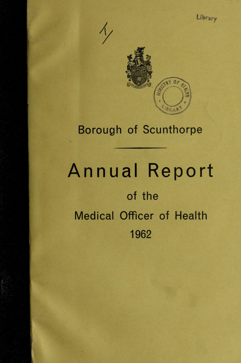 Library Borough of Scunthorpe Annual Report of the Medical Officer of Health 1962