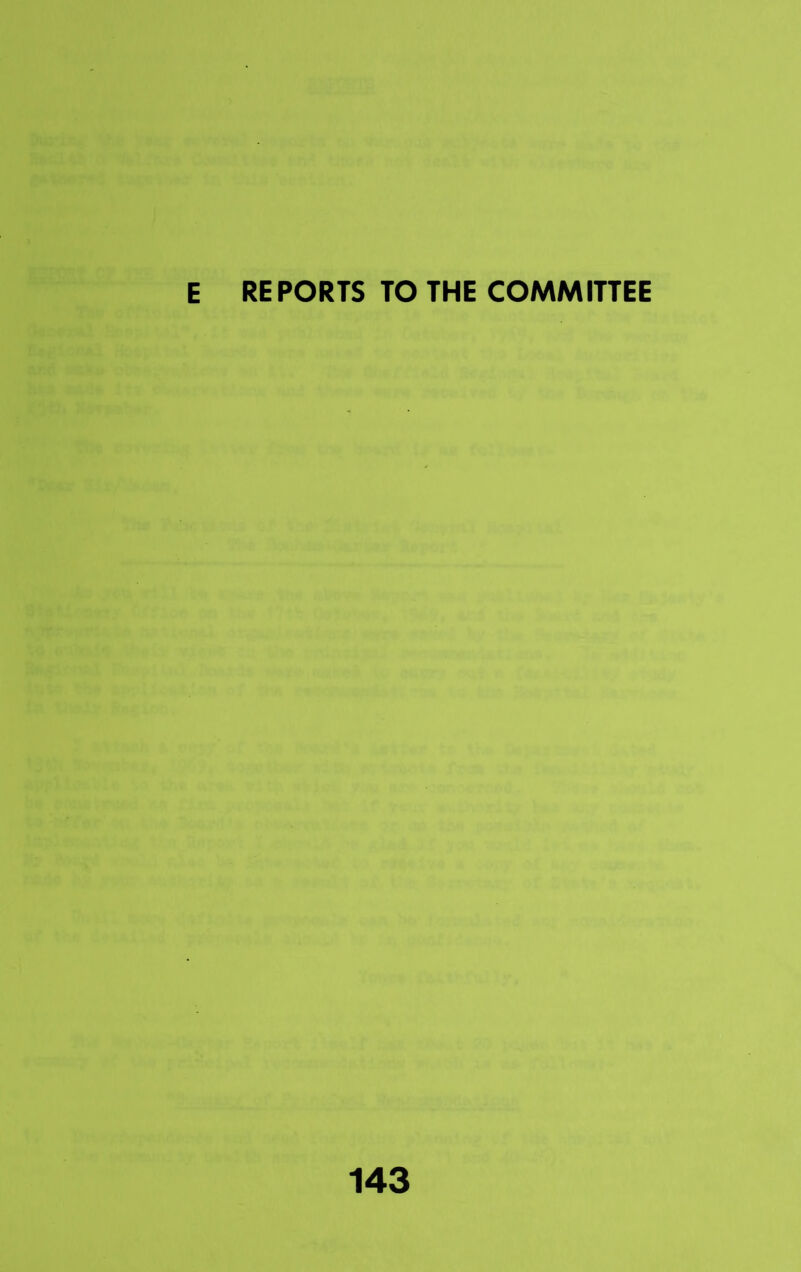 E REPORTS TO THE COMMITTEE