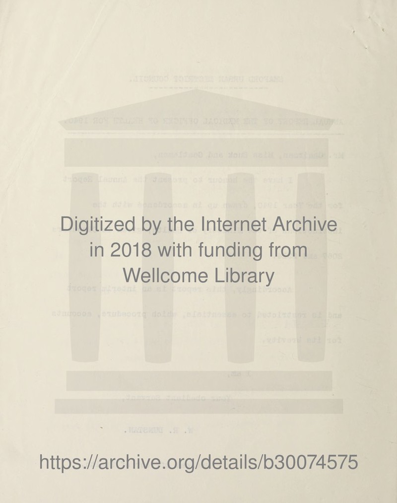 Digitized by the Internet Archive in 2018 with funding from Wellcome Library https://archive.org/details/b30074575