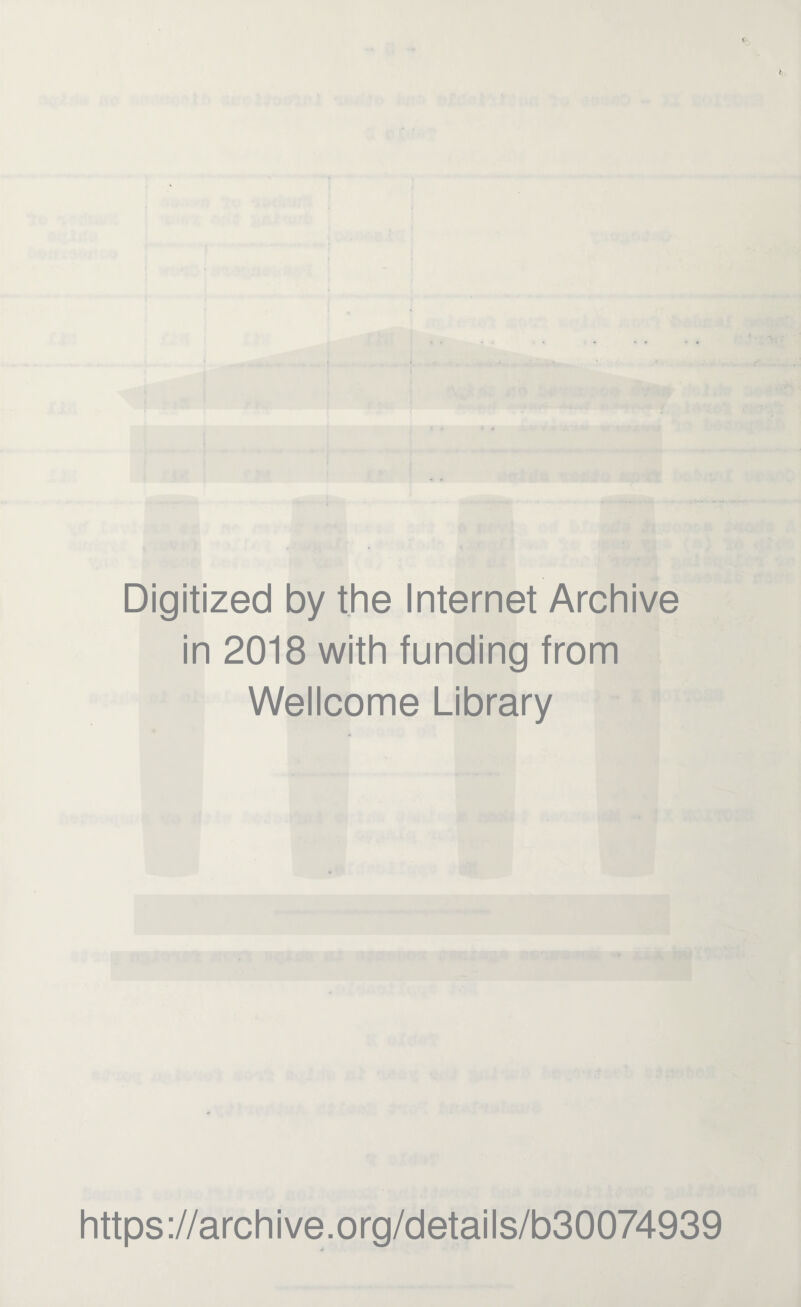 Digitized by the Internet Archive in 2018 with funding from Wellcome Library https ://arch i ve. o rg/detai I s/b30074939