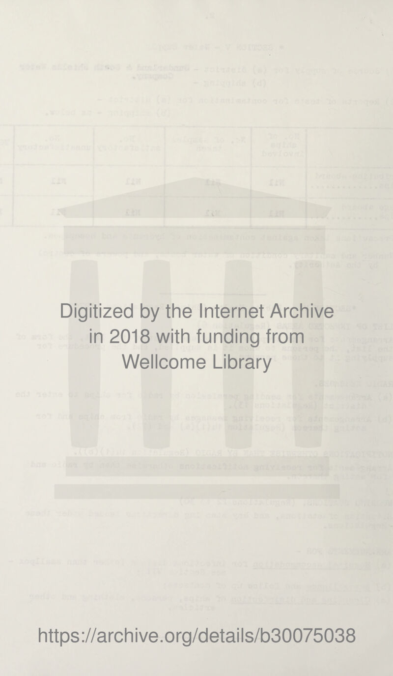 Digitized by the Internet Archive in 2018 with funding from Wellcome Library https://archive.org/details/b30075038