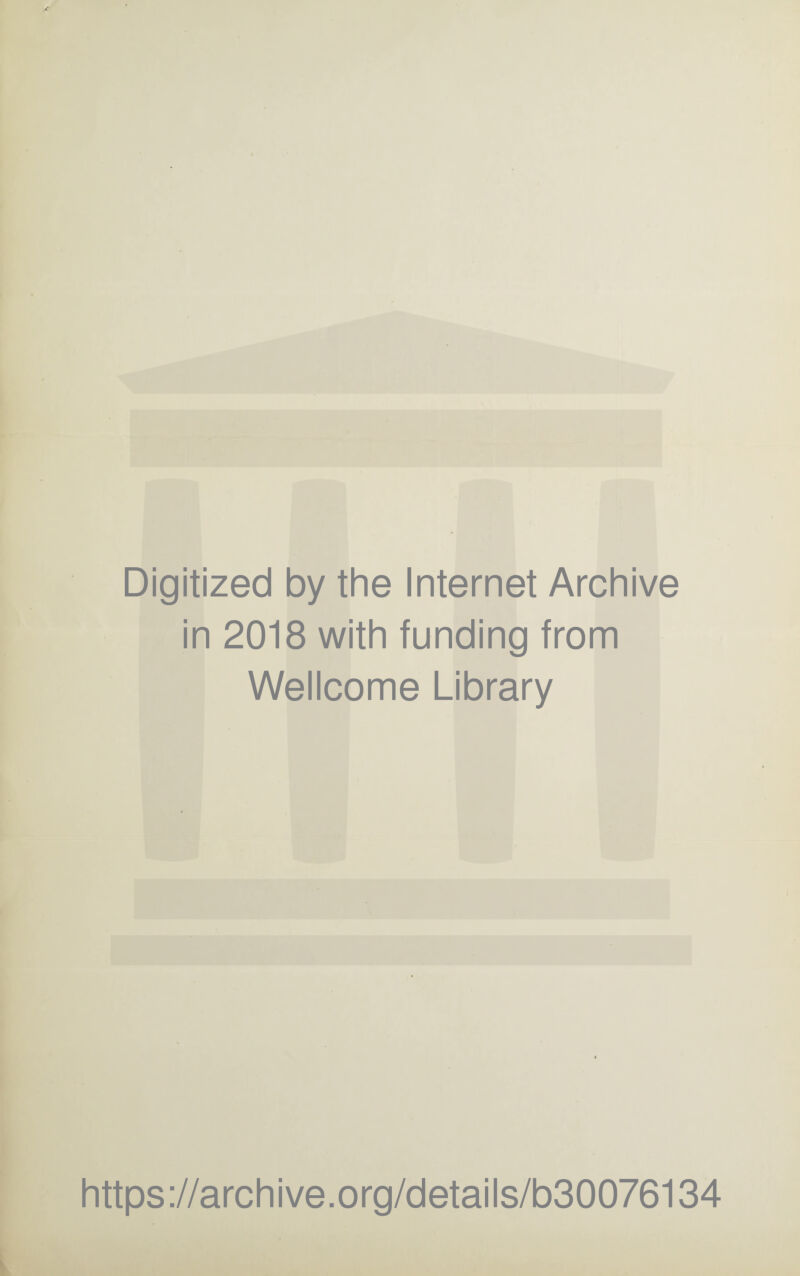Digitized by the Internet Archive in 2018 with funding from Wellcome Library https://archive.org/details/b30076134
