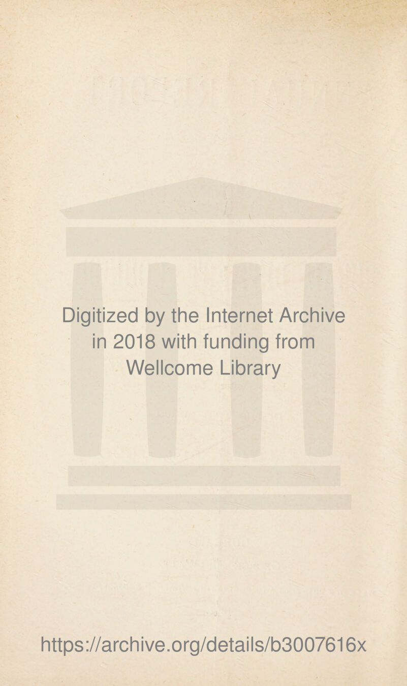 Digitized by the Internet Archive in 2018 with funding from Wellcome Library https://archive.org/details/b3007616x