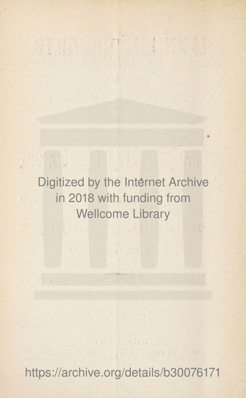 i- Digitized by the Internet Archive in 2018 with funding from Wellcome Library •’ 'f „ .. f https://archive.org/details/b30076171