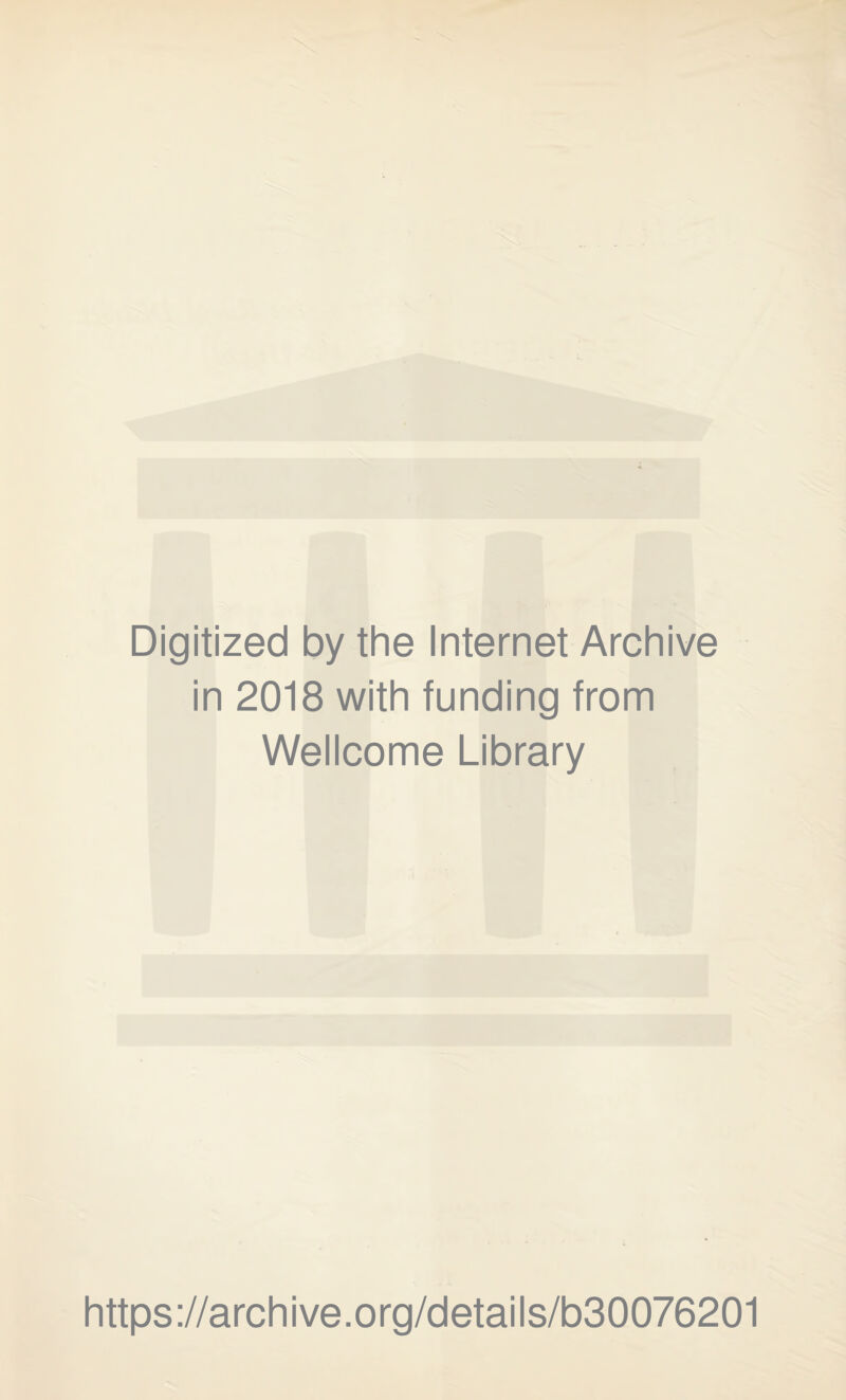 Digitized by the Internet Archive in 2018 with funding from Wellcome Library https://archive.org/details/b30076201