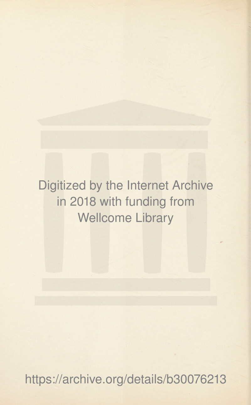 Digitized by the Internet Archive in 2018 with funding from Wellcome Library https://archive.org/details/b30076213