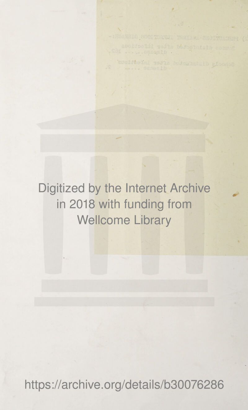 Digitized by the Internet Archive in 2018 with funding from Wellcome Library https://archive.org/details/b30076286