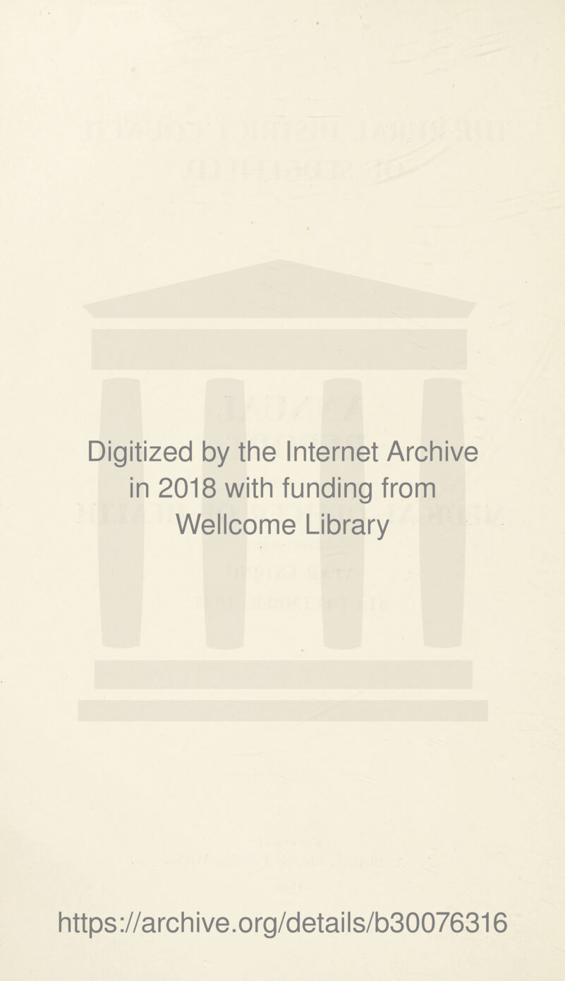 Digitized by the Internet Archive in 2018 with funding from Wellcome Library https://archive.org/details/b30076316