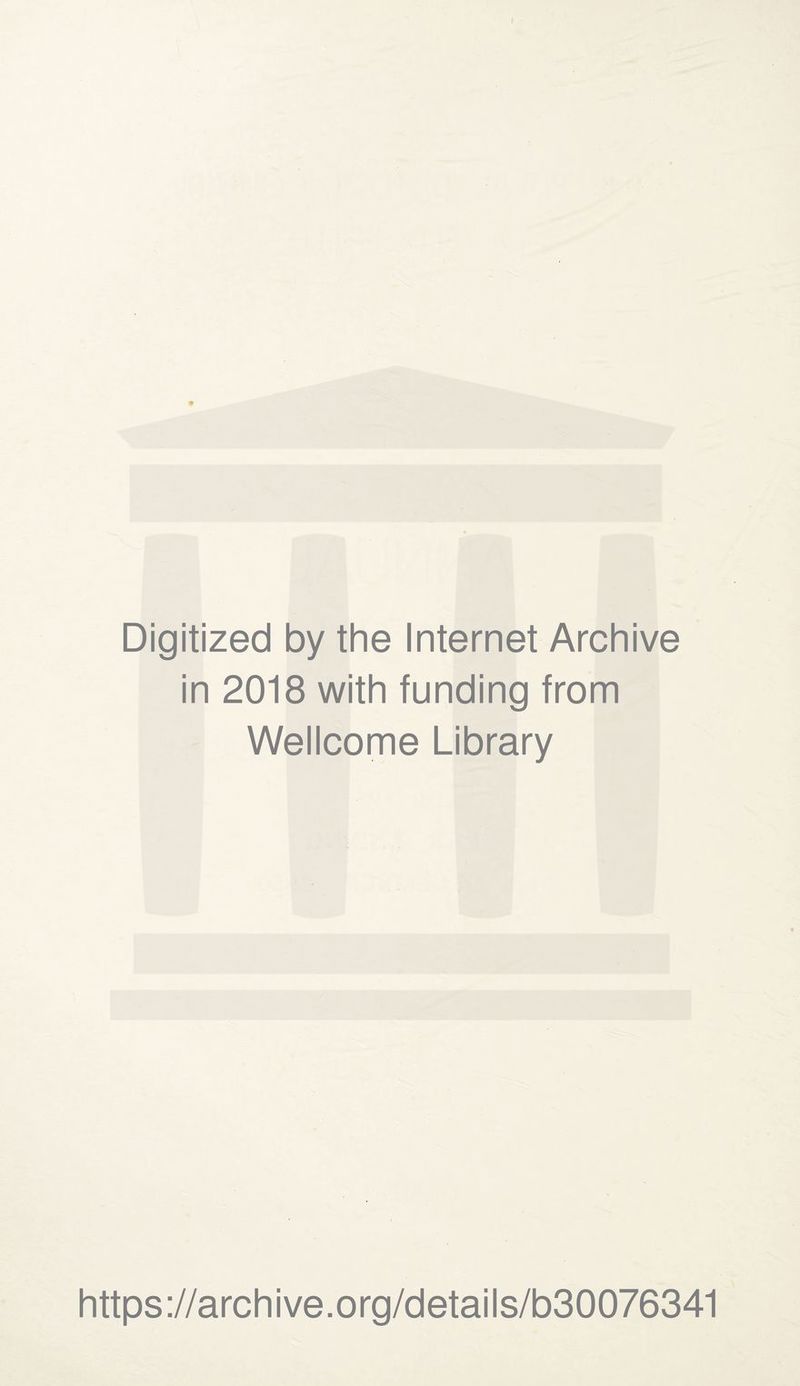 Digitized by the Internet Archive in 2018 with funding from Wellcome Library https://archive.org/details/b30076341