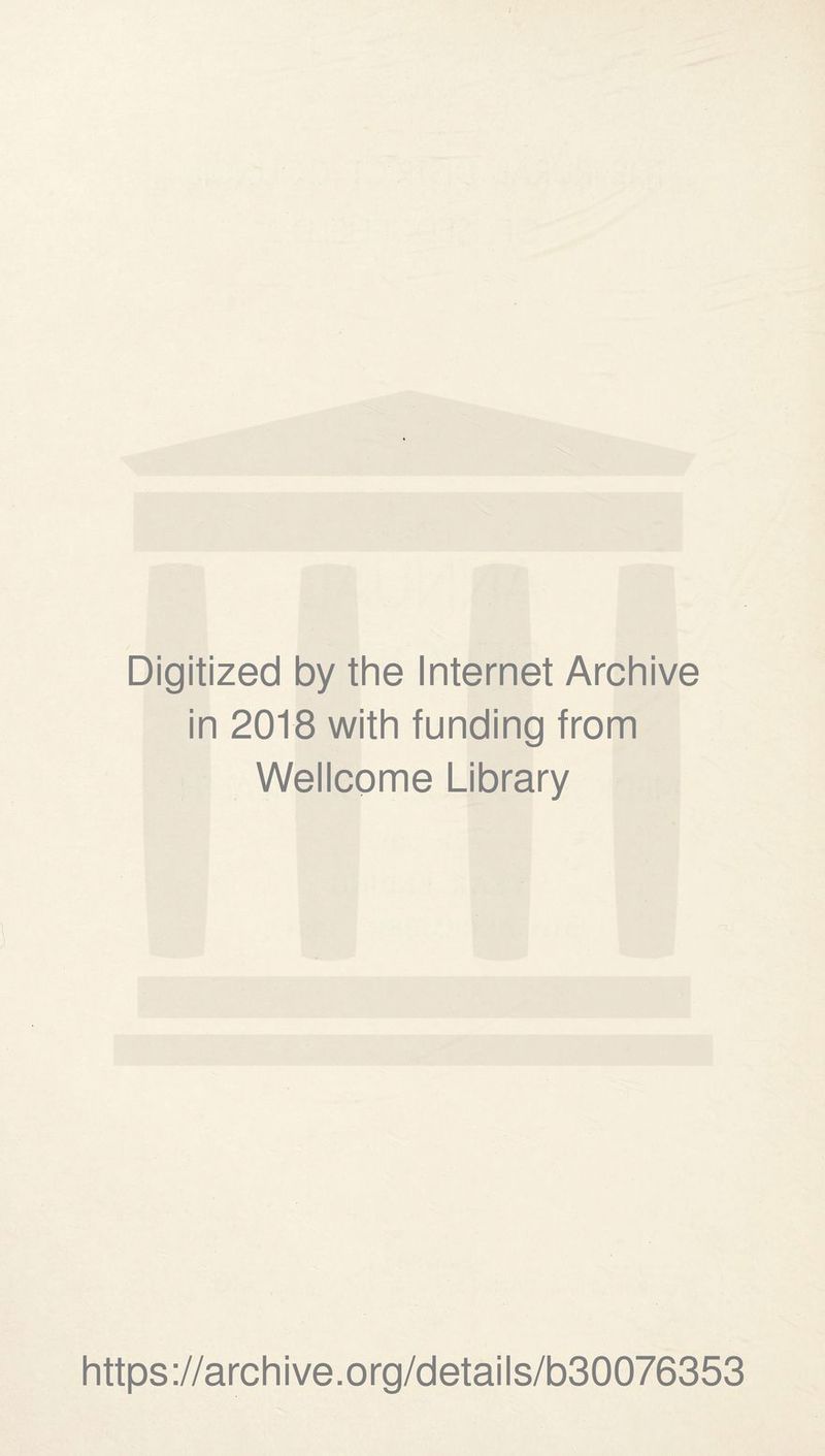 Digitized by the Internet Archive in 2018 with funding from Wellcome Library https://archive.org/details/b30076353