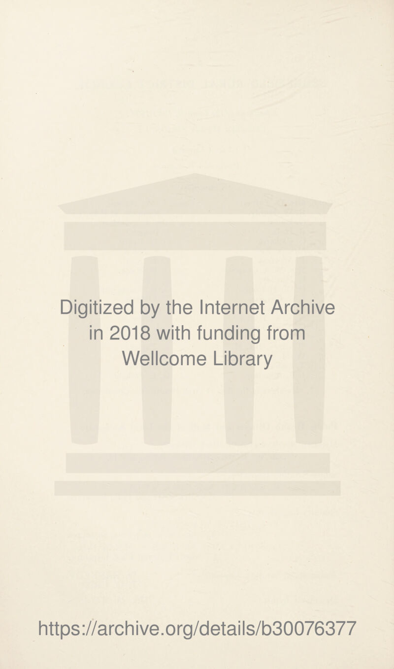 Digitized by the Internet Archive in 2018 with funding from Wellcome Library https://archive.org/details/b30076377
