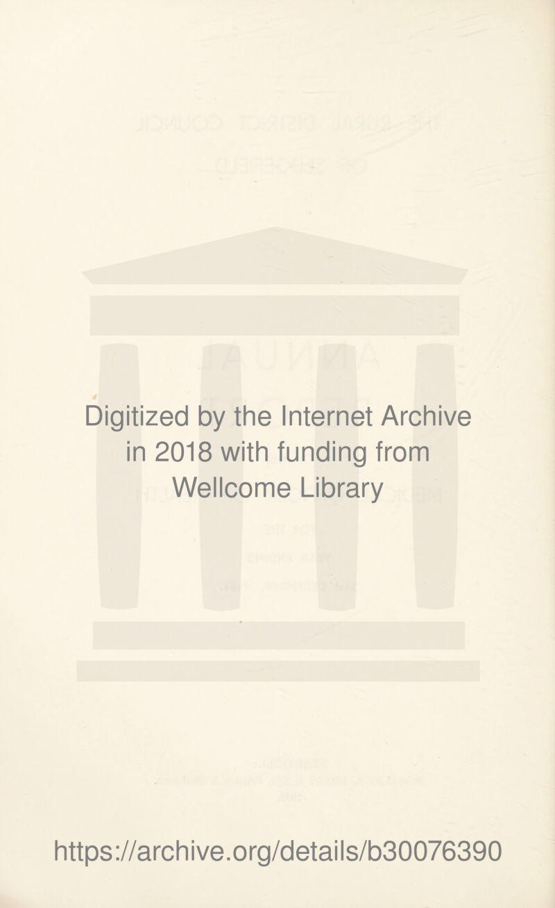 Digitized by the Internet Archive in 2018 with funding from Wellcome Library https://archive.org/details/b30076390