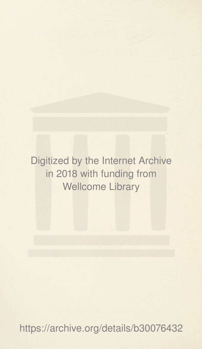 Digitized by the Internet Archive in 2018 with funding from Wellcome Library https://archive.org/details/b30076432