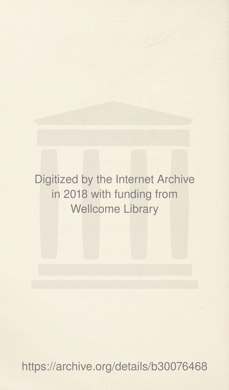 Digitized by the Internet Archive in 2018 with funding from Wellcome Library https://archive.org/details/b30076468