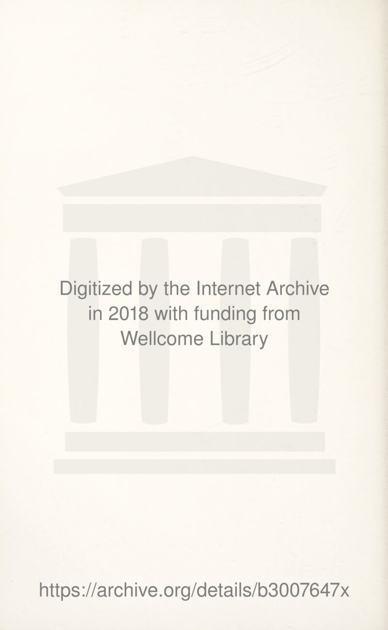 Digitized by the Internet Archive in 2018 with funding from Wellcome Library https://archive.org/details/b3007647x