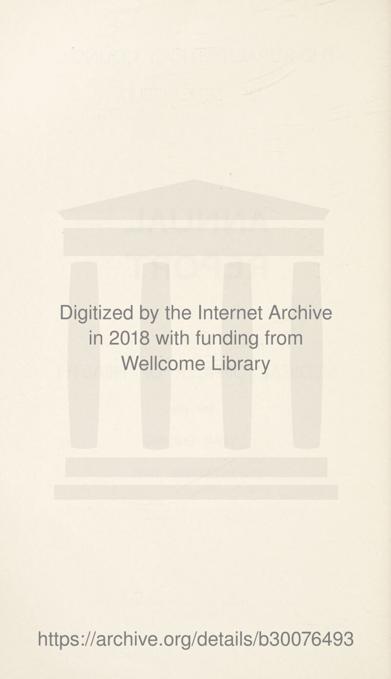 Digitized by the Internet Archive in 2018 with funding from Wellcome Library https://archive.org/details/b30076493