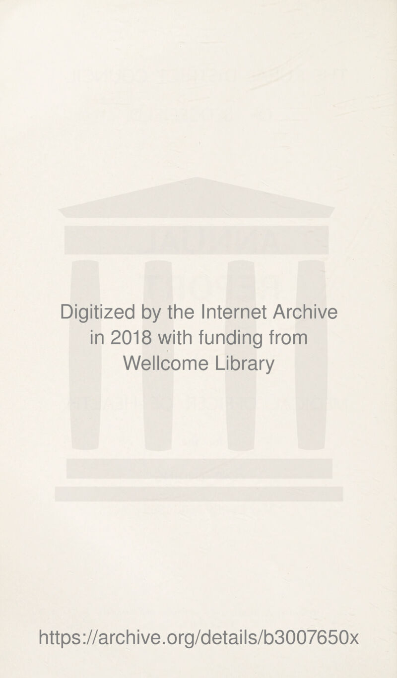 1 Digitized by the Internet Archive in 2018 with funding from Wellcome Library https://archive.org/details/b3007650x