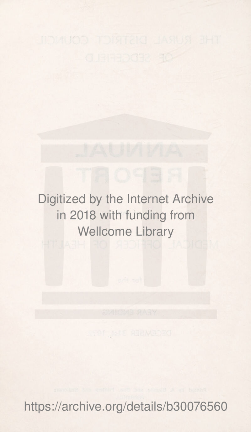 Digitized by the Internet Archive in 2018 with funding from Wellcome Library https://archive.org/details/b30076560