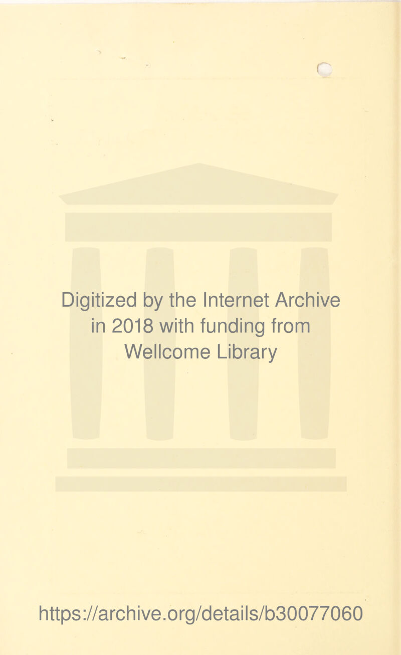 Digitized by the Internet Archive in 2018 with funding from Wellcome Library https://archive.org/details/b30077060