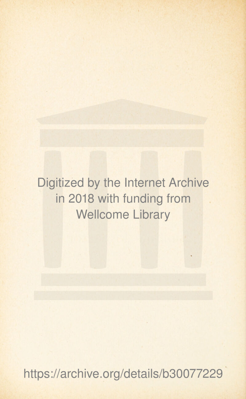 Digitized by the Internet Archive in 2018 with funding from Wellcome Library https://archive.org/details/b30077229