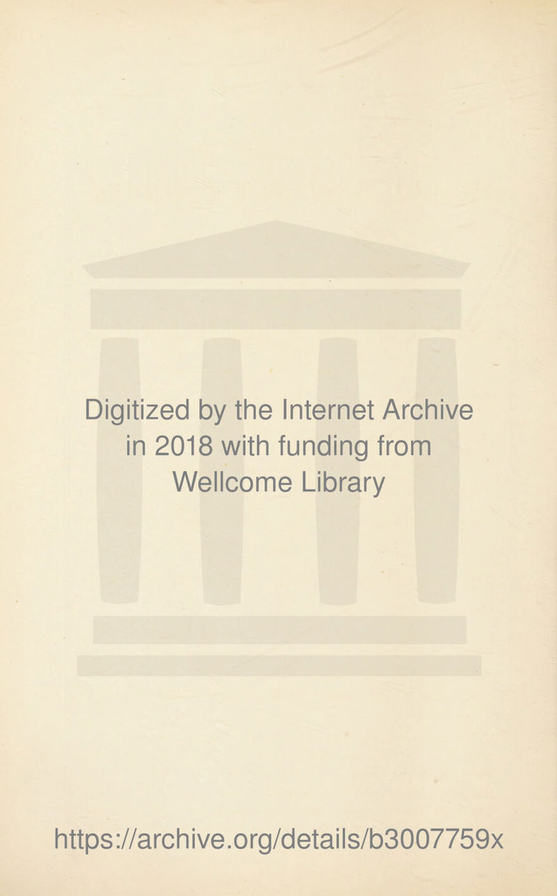 Digitized by the Internet Archive in 2018 with funding from Wellcome Library https://archive.org/details/b3007759x