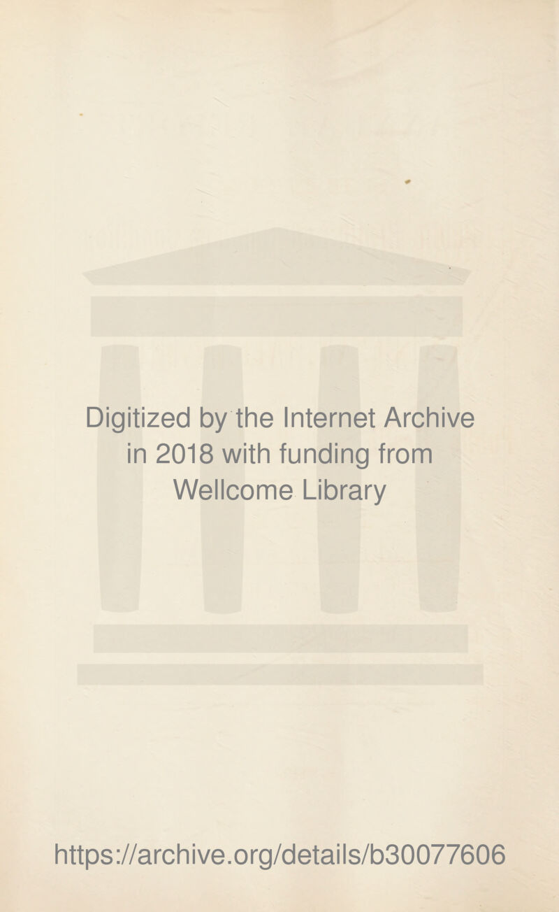 Digitized by the Internet Archive in 2018 with funding from Wellcome Library https://archive.org/details/b30077606