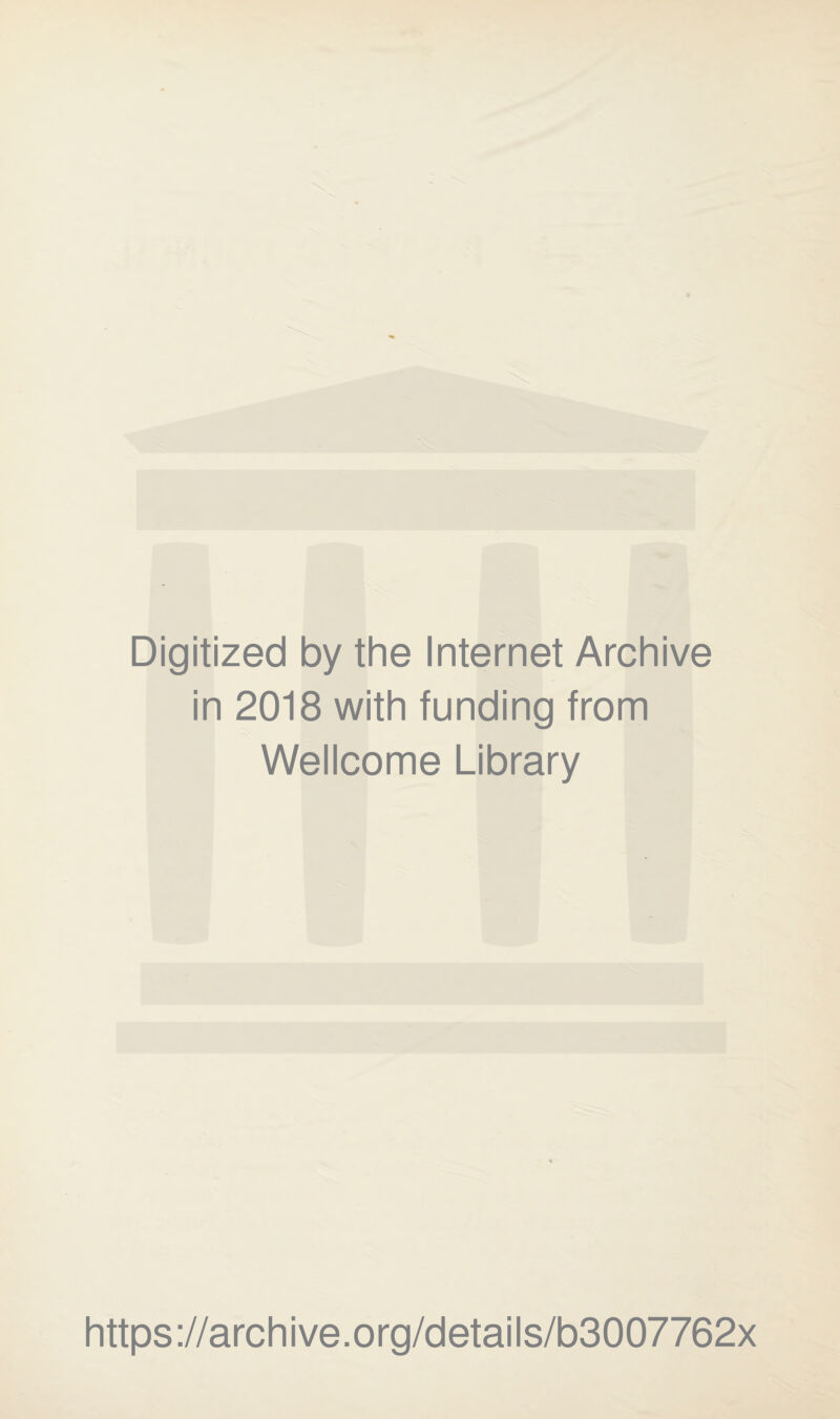 Digitized by the Internet Archive in 2018 with funding from Wellcome Library https://archive.org/details/b3007762x