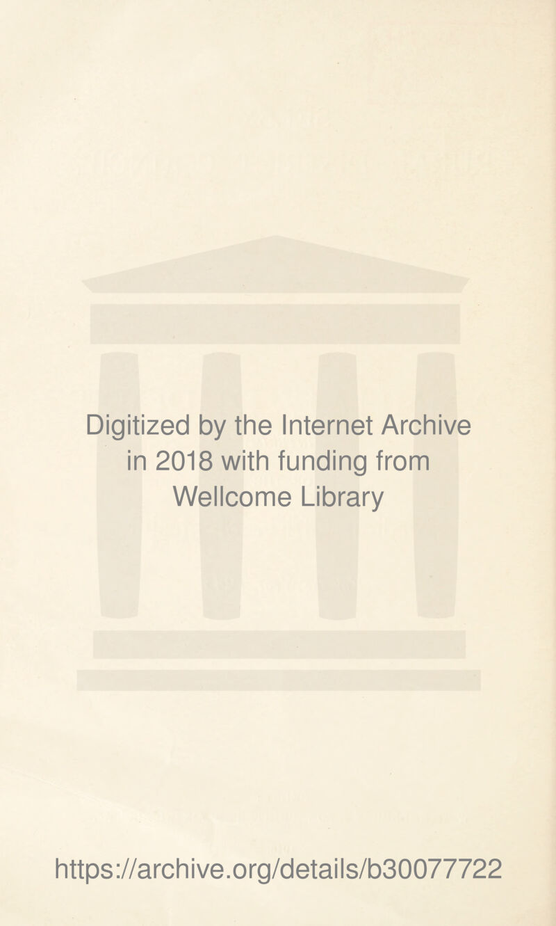 Digitized by the Internet Archive in 2018 with funding from Wellcome Library https://archive.org/details/b30077722