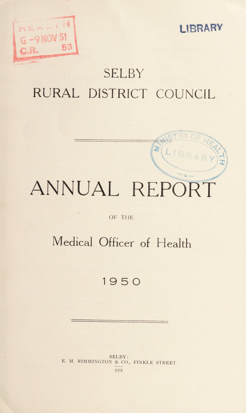 UBRARY k » I r SELBY RURAL DISTRICT COUNCIL T ANNUAL REPORT OF THE Medical Officer of Health 19 5 0 SELBY: