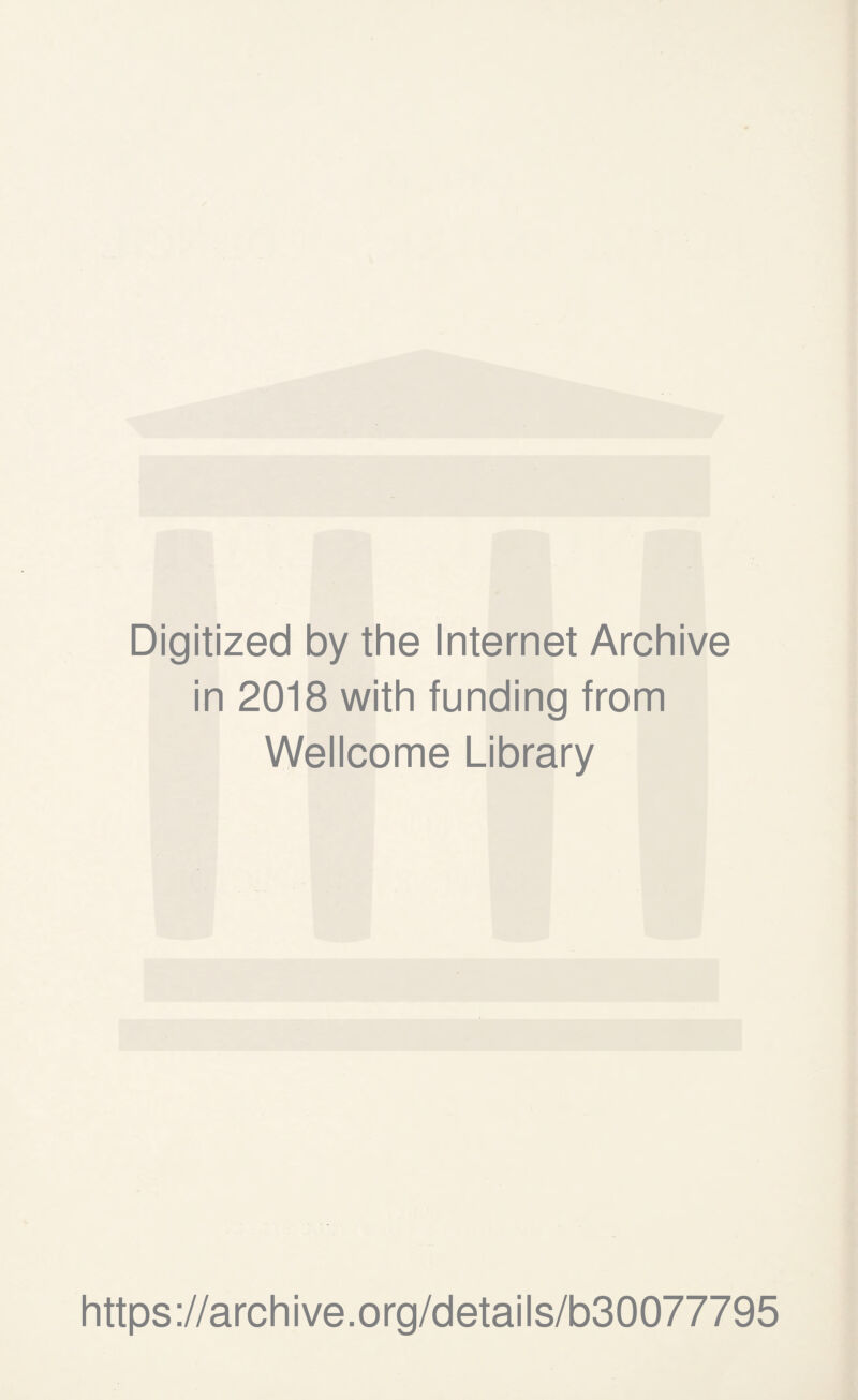 Digitized by the Internet Archive in 2018 with funding from Wellcome Library https://archive.org/details/b30077795