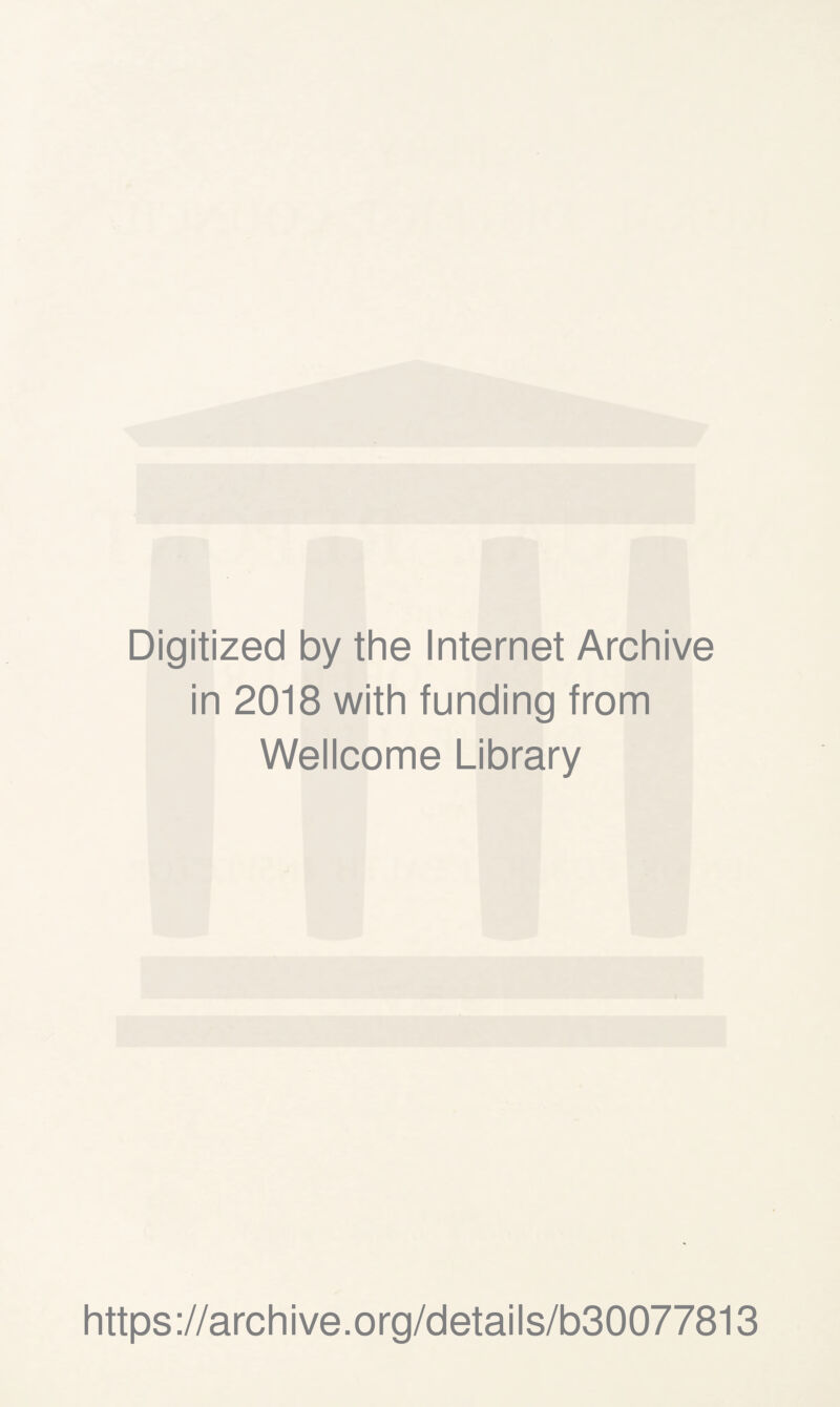 Digitized by the Internet Archive in 2018 with funding from Wellcome Library https://archive.org/details/b30077813