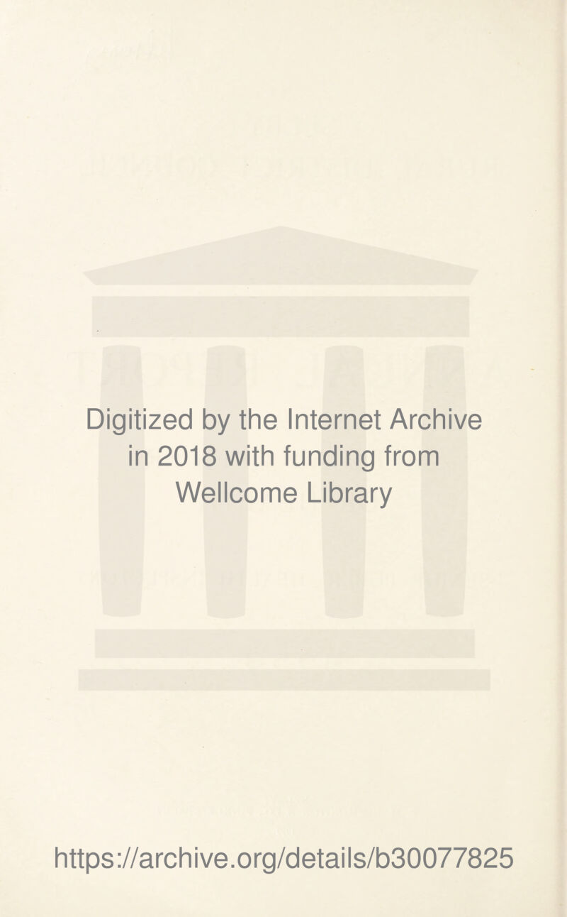 Digitized by the Internet Archive in 2018 with funding from Wellcome Library https://archive.org/details/b30077825