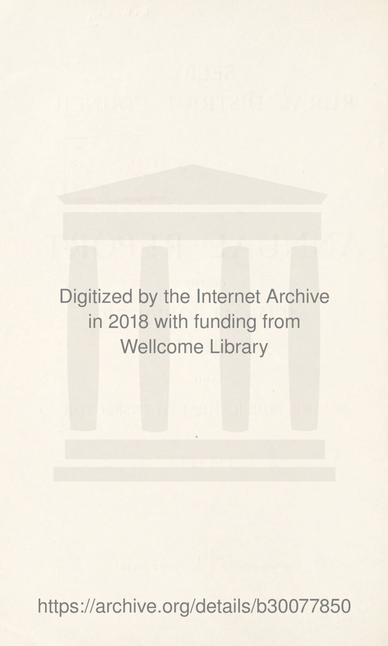 Digitized by the Internet Archive in 2018 with funding from Wellcome Library https://archive.org/details/b30077850