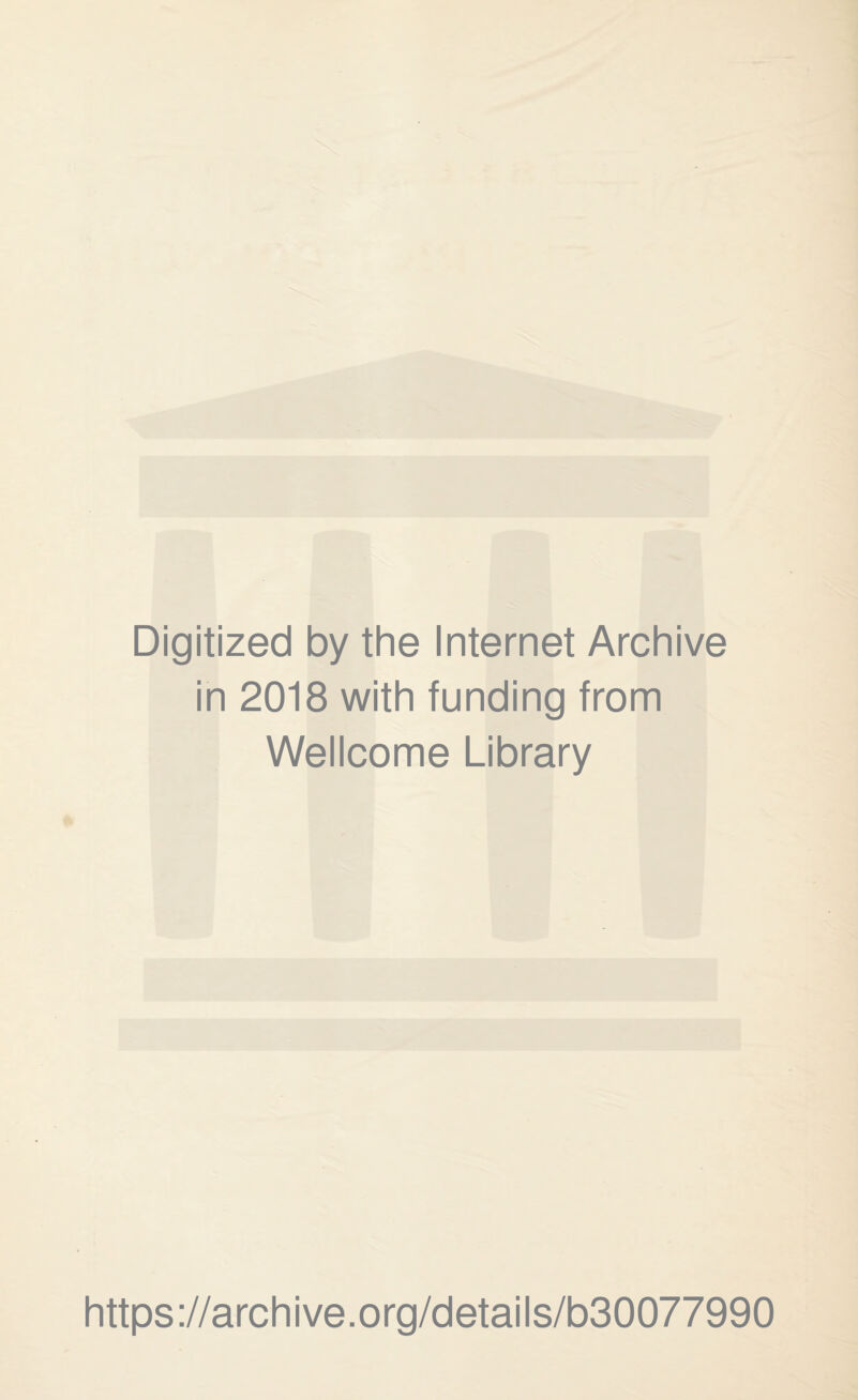 Digitized by the Internet Archive in 2018 with funding from Wellcome Library https://archive.org/details/b30077990