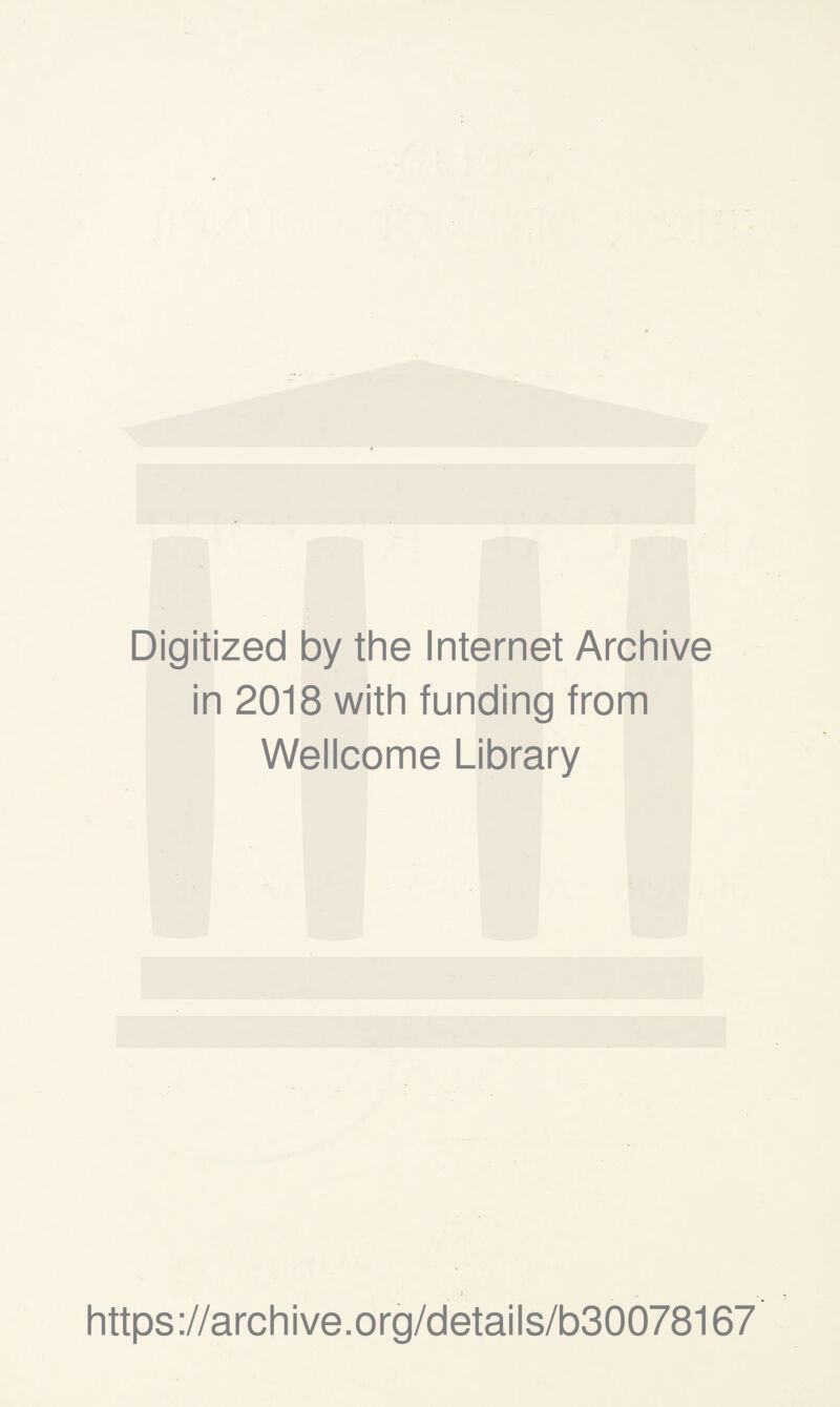 Digitized by the Internet Archive in 2018 with funding from Wellcome Library https://archive.org/details/b30078167