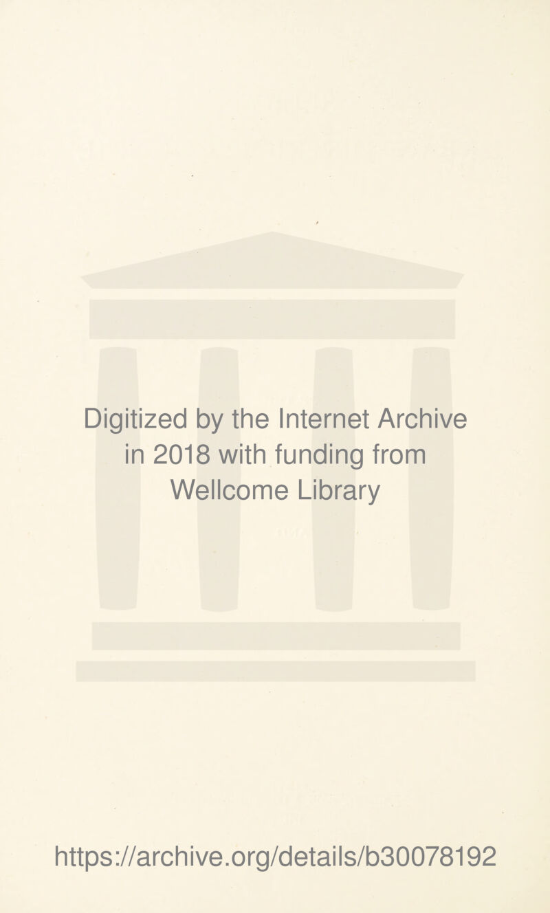 Digitized by the Internet Archive in 2018 with funding from Wellcome Library https://archive.org/details/b30078192