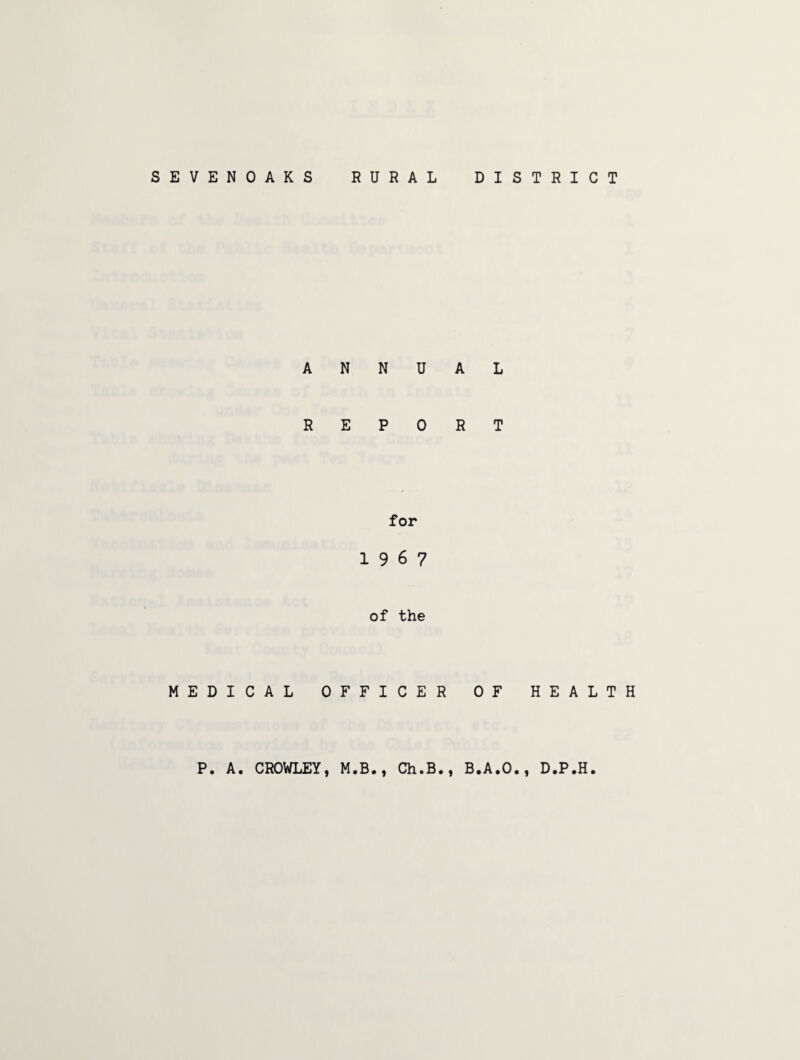 SEVENOAKS RURAL DISTRICT ANNUAL REPORT for 19 6 7 of the MEDICAL OFFICER OF HEALTH
