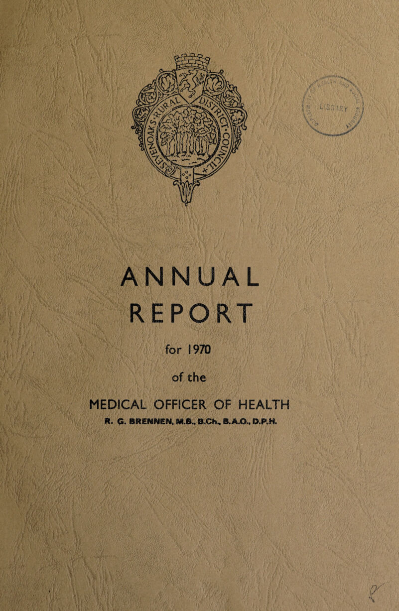 ANNUAL REPORT for 1970 of the MEDICAL OFFICER OF HEALTH R. G. BRENNEN, M.B., B.,Ch, B.A.O.. O.P.H.